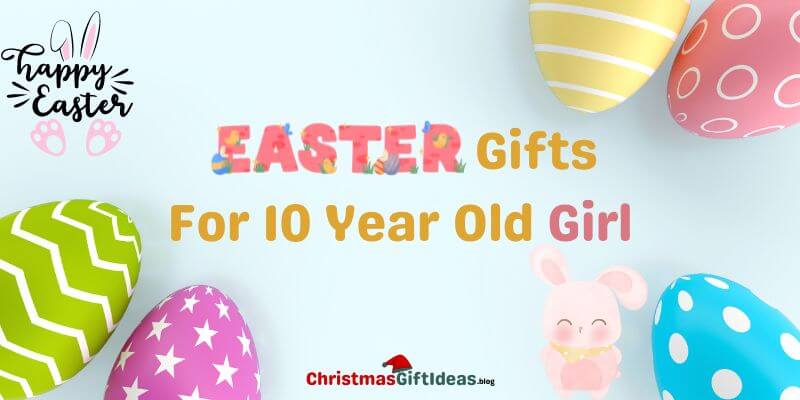 Easter gifts for 10 year old girl
